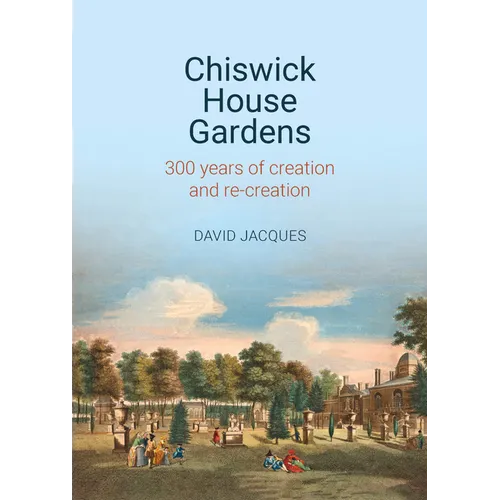 Chiswick House Gardens: 300 Years of Creation and Re-Creation - Hardcover