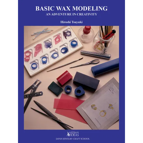 Basic Wax Modeling: An Adventure in Creativity for Jewelry Makers - Hardcover