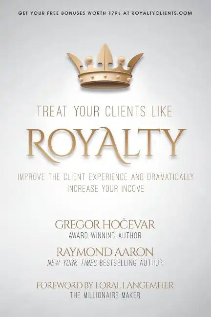 Treat Your Clients Like Royalty: Improve the Client Experience and Dramatically Increase Your Income - Paperback