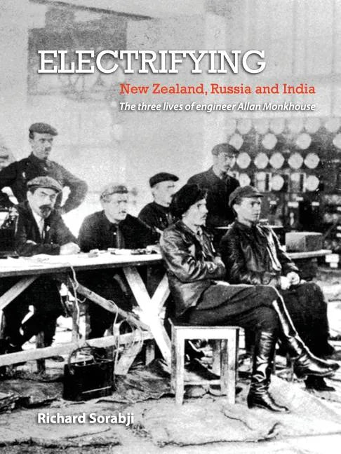 Electrifying New Zealand, Russia and India: The three lives of engineer Allan Monkhouse - Paperback