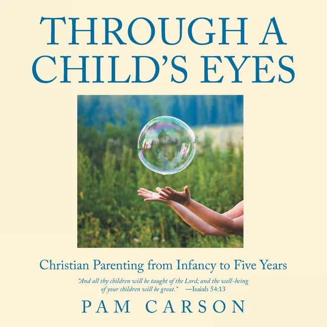 Through a Child's Eyes: Christian Parenting from Infancy to Five Years - Paperback