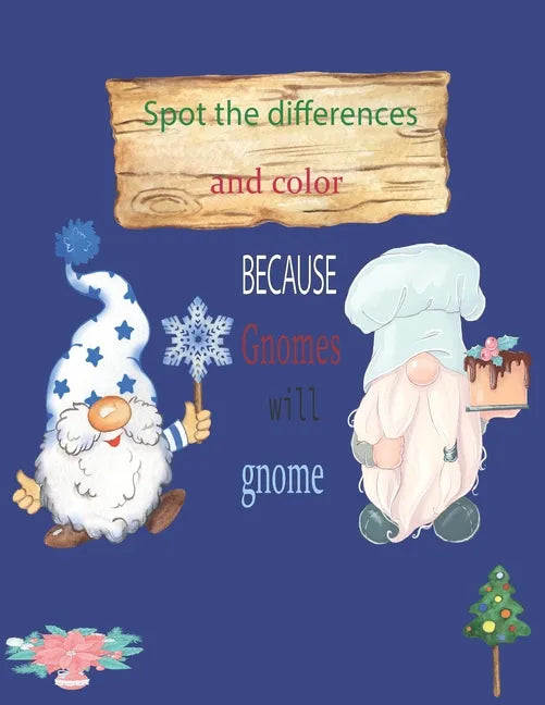 Because Gnomes Will Gnome Spot the differences and color: Christmas Gnomes coloring book 8.5x11 in 45 pages - Paperback