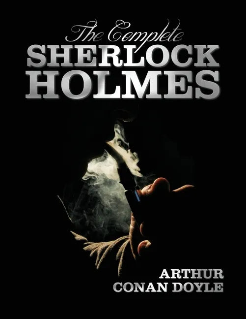 The Complete Sherlock Holmes - Unabridged and Illustrated - A Study in Scarlet, the Sign of the Four, the Hound of the Baskervilles, the Valley of Fea - Paperback