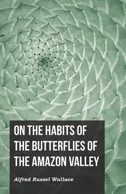 On the Habits of the Butterflies of the Amazon Valley - Paperback