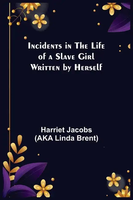 Incidents in the Life of a Slave Girl; Written by Herself - Paperback