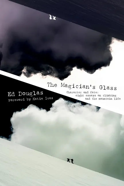 The Magician's Glass: Character and fate: eight essays on climbing and the mountain life - Paperback