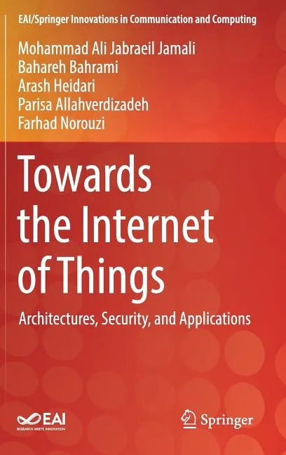 Towards the Internet of Things: Architectures, Security, and Applications - Hardcover