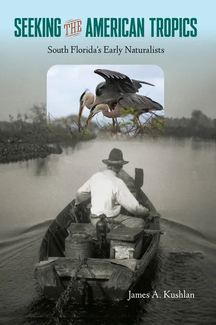 Seeking the American Tropics: South Florida's Early Naturalists - Hardcover