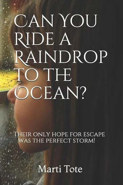 Can You Ride a Raindrop to the Ocean?: Their only hope for escape was the perfect storm! - Paperback