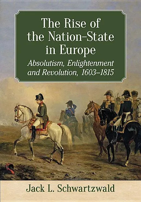 The Rise of the Nation-State in Europe: Absolutism, Enlightenment and Revolution, 1603-1815 - Paperback