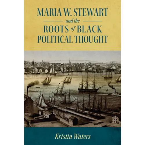Maria W. Stewart and the Roots of Black Political Thought - Paperback