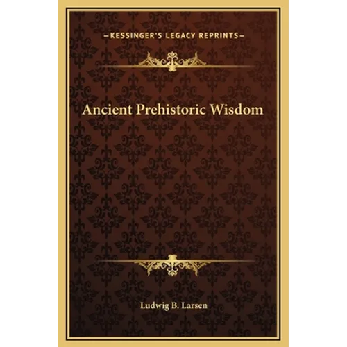Ancient Prehistoric Wisdom - Hardcover