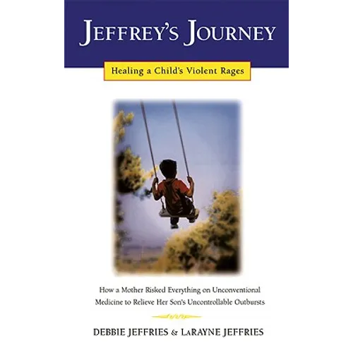Jeffrey's Journey: Healing a Child's Violent Rages - Paperback