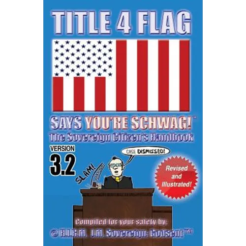 TITLE 4 FLAG SAYS YOU'RE SCHWAG! The Sovereign Citizen's Handbook: Version 3.2 (Revised and Illustrated) - Paperback