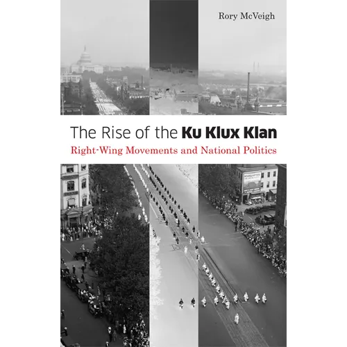 The Rise of the Ku Klux Klan: Right-Wing Movements and National Politics Volume 32 - Paperback