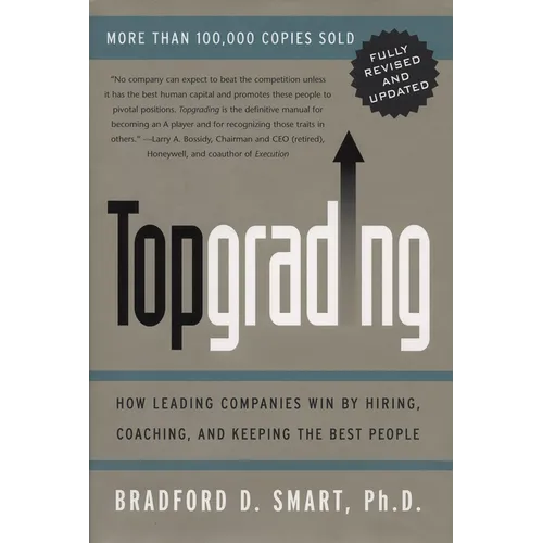 Topgrading (revised PHP edition): How Leading Companies Win by Hiring, Coaching and Keeping the Best People - Paperback