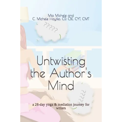 Untwisting the Author's Mind: a 28-day yoga & mediation journey for writers - Paperback