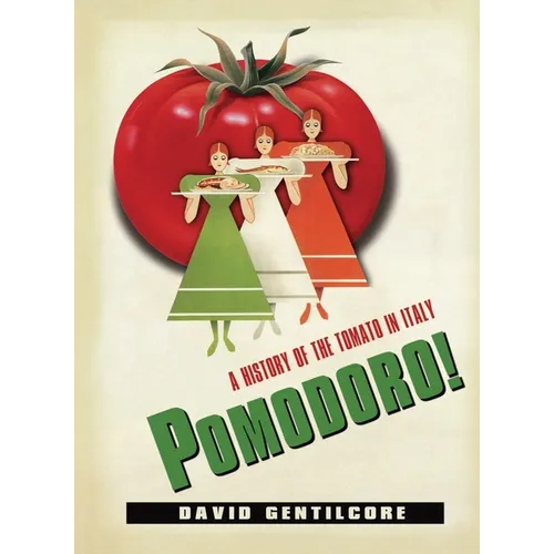 Pomodoro!: A History of the Tomato in Italy - Hardcover