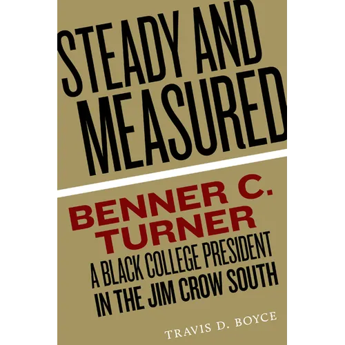 Steady and Measured: Benner C. Turner, a Black College President in the Jim Crow South - Paperback
