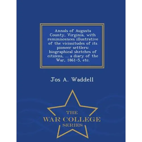 Annals of Augusta County, Virginia, with Reminiscences Illustrative of the Vicissitudes of Its Pioneer Settlers: Biographical Sketches of Citizens, .. - Paperback