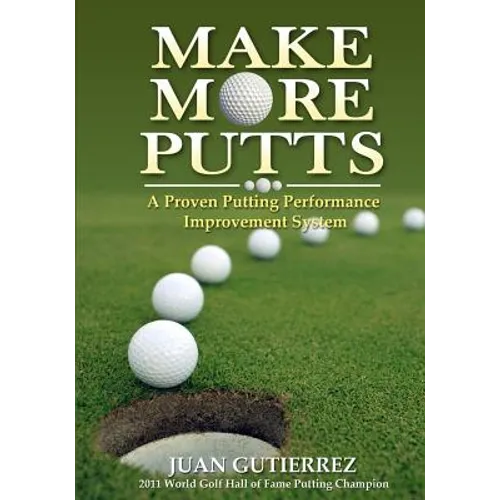 Make More Putts: A Proven Putting Performance Improvement System - Paperback