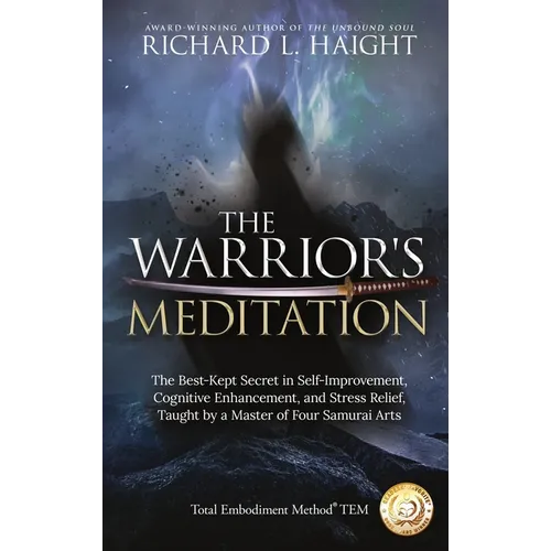 The Warrior's Meditation: The Best-Kept Secret in Self-Improvement, Cognitive Enhancement, and Stress Relief, Taught by a Master of Four Samurai Arts - Hardcover