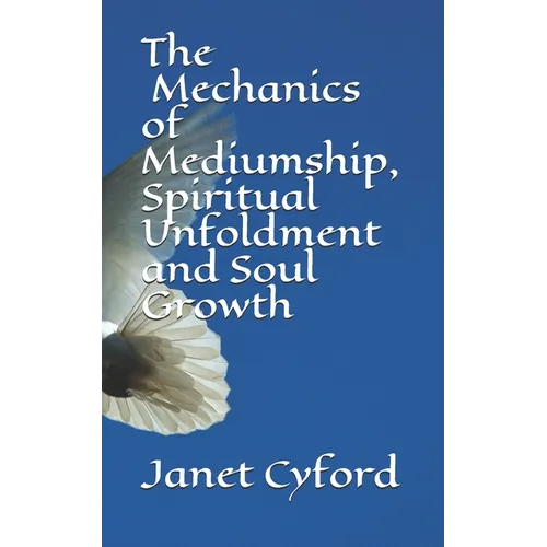 The Mechanics of Mediumship, Spiritual Unfoldment and Soul Growth - Paperback