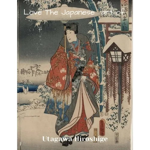 LOVE THE JAPANESE ART OF Utagawa Hiroshige: XL 8.5"x11" size ukiyo-e art gift - Paperback