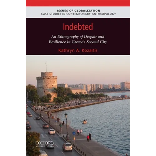 Indebted: An Ethnography of Despair and Resilience in Greece's Second City - Paperback