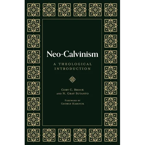 Neo-Calvinism: A Theological Introduction - Hardcover