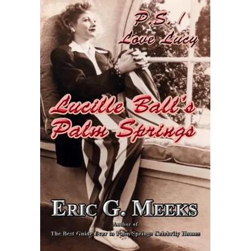 P. S. I Love Lucy: Lucille Ball's Palm Springs - Hardcover