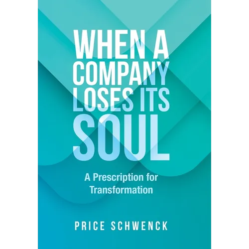When a Company Loses Its Soul: A Prescription for Transformation - Hardcover