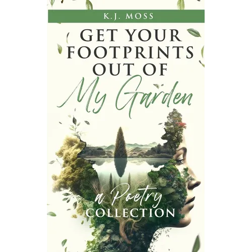 Get Your Footprints Out Of My Garden: A Poetry Collection - Paperback