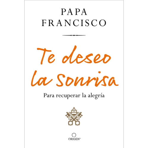 Te Deseo La Sonrisa: Para Recuperar La Alegría / I Wish for You a Smile: So You Can Find Joy - Paperback