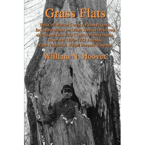 Grass Flats: Birds of Warren County, Pennsylvania, Including Notes on Other Species Observed at Presque Isle, Erie County, Pennsylv - Paperback