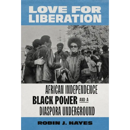 Love for Liberation: African Independence, Black Power, and a Diaspora Underground - Hardcover