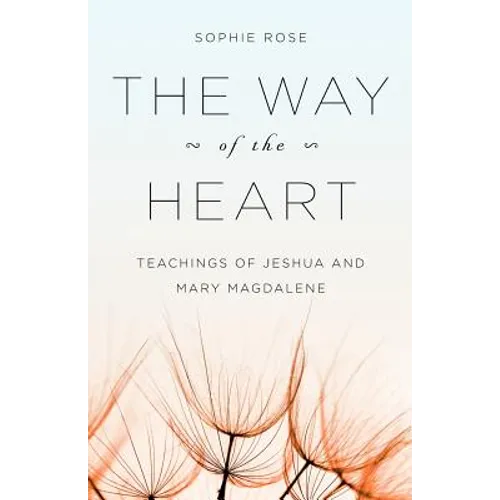 The Way of The Heart: Teachings of Jeshua and Mary Magdalene - Paperback