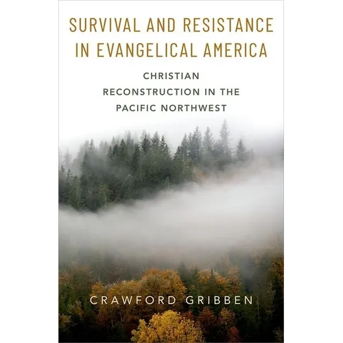 Survival and Resistance in Evangelical America: Christian Reconstruction in the Pacific Northwest - Hardcover