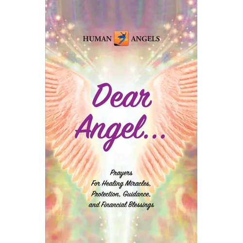 Dear Angel... Prayers for Healing Miracles, Protection, Guidance, and Financial Blessings - Paperback