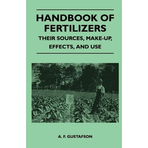 Handbook of Fertilizers - Their Sources, Make-Up, Effects, and Use - Paperback