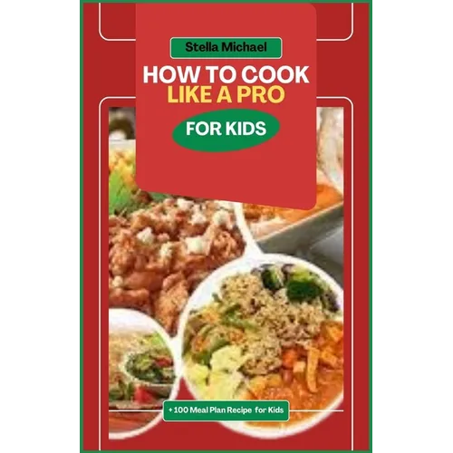 How to Cook Like A PRO for Kids: "Junior Chefs Unleashed: Mastering the Art of Cooking Like a Pro for Kids - Paperback