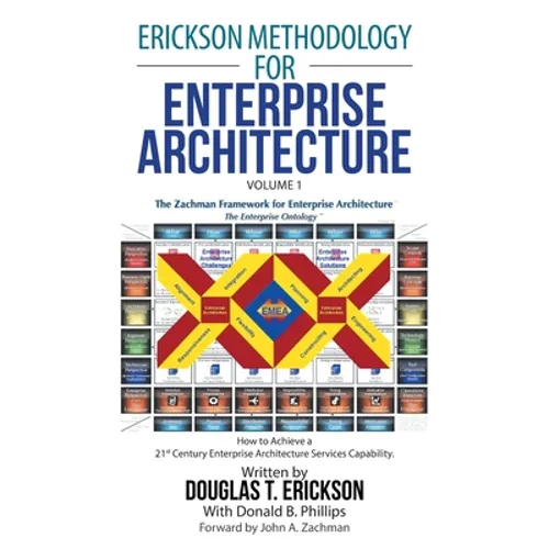 Erickson Methodology for Enterprise Architecture: How to Achieve a 21St Century Enterprise Architecture Services Capability. - Paperback