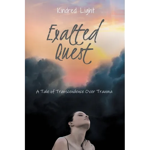 Exalted Quest: A Tale of Transcendence over Trauma - Paperback