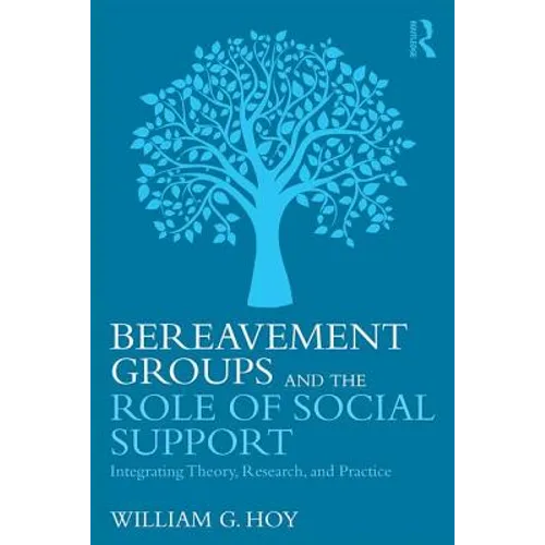 Bereavement Groups and the Role of Social Support: Integrating Theory, Research, and Practice - Paperback