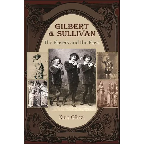 Gilbert and Sullivan: The Players and the Plays - Hardcover