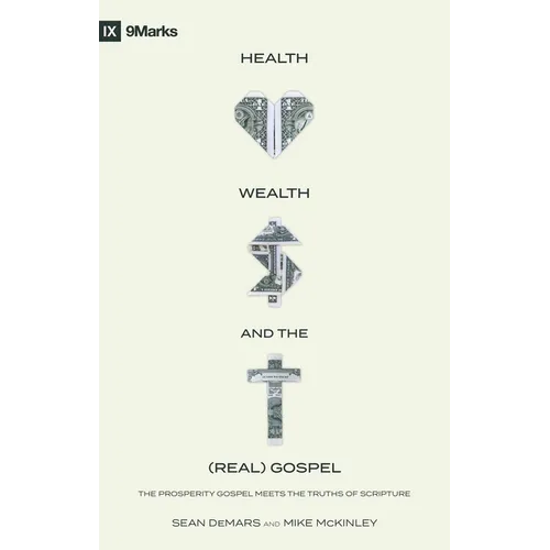 Health, Wealth, and the (Real) Gospel: The Prosperity Gospel Meets the Truths of Scripture - Paperback