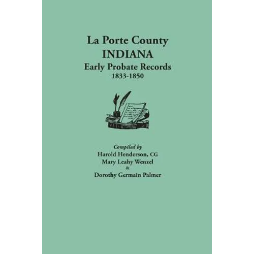 La Porte County, Indiana, Early Probate Records, 1833-1850 - Paperback