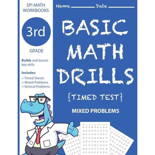 3rd Grade Basic Math Drills Timed Test: Builds and Boosts Key Skills Including Math Drills and Mixed Problem Worksheets . (SPI Math Workbooks) (Volume - Paperback