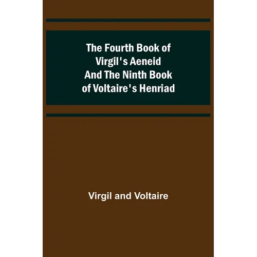 The Fourth Book of Virgil's Aeneid and the Ninth Book of Voltaire's Henriad - Paperback