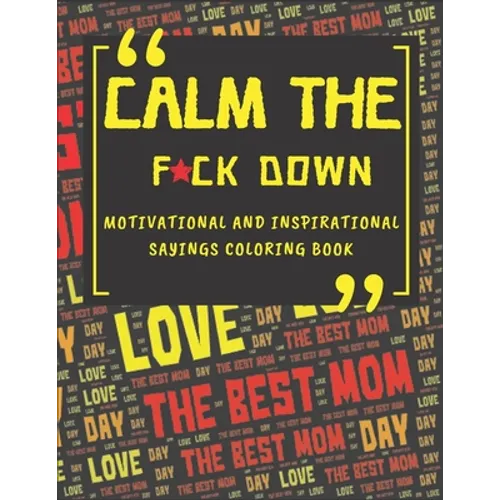 Calm The Fck Down Motivational And Inspirational Sayings Coloring Book: Happy Mothers Day Between Mom And Me Perfect Parents Gift - Paperback